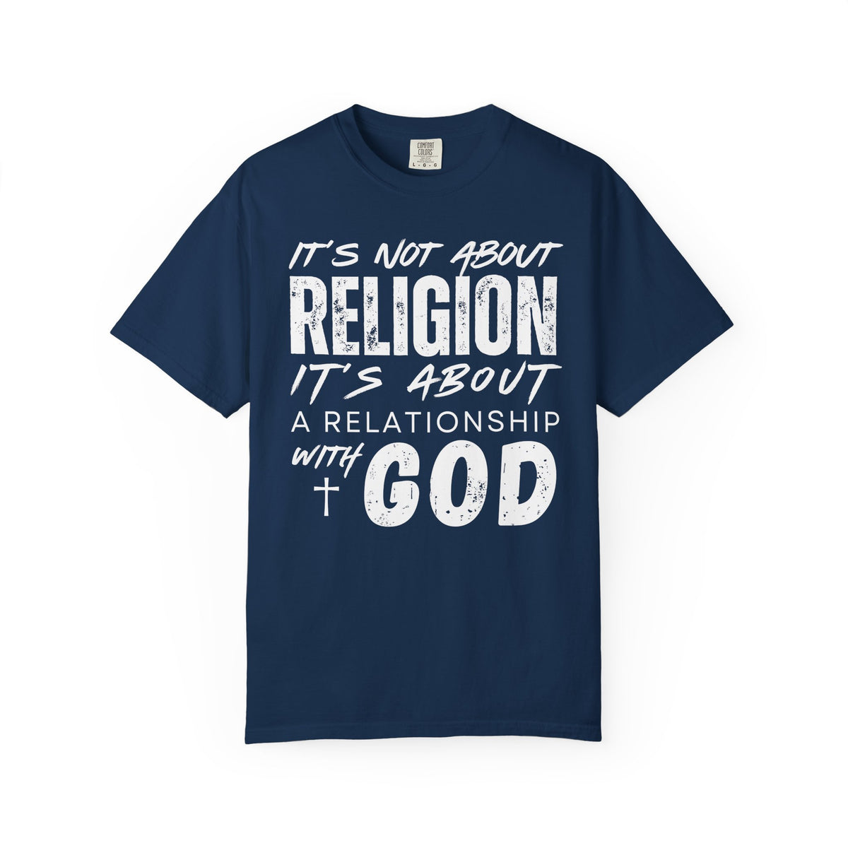 It's Not About Religion, It's About a Relationship with God - Comfort Colors | Trendy Men's and Women's T-Shirt. Direct to Garment. Printed & Shipped in the USA. Unisex Sizes.