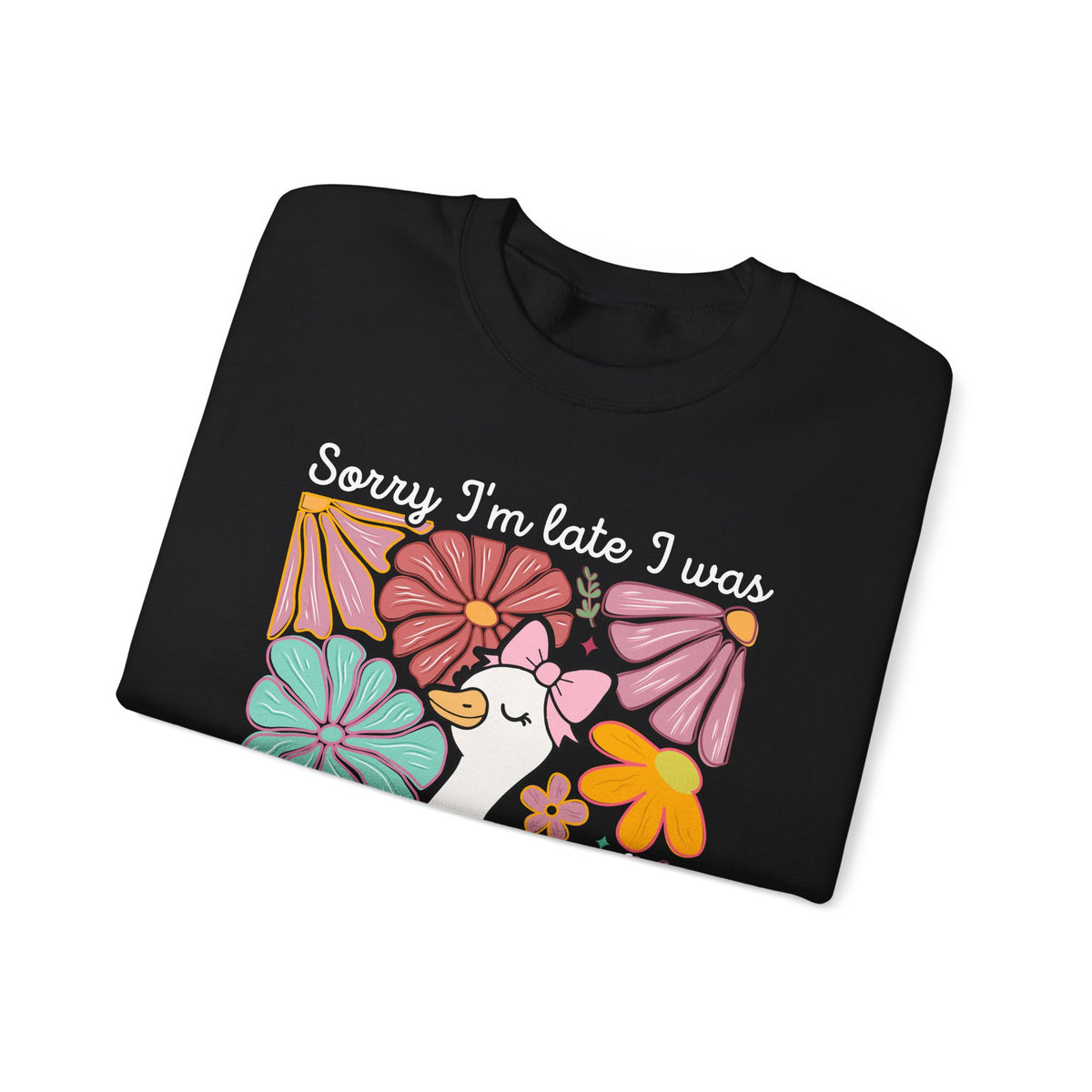 Sorry I'm Late I Was Dilly Dallying Cute Floral Duck – Gildan Heavy Blend | Trendy Women’s Soft Sweatshirt. Direct to Garment. Printed & Shipped in the USA. Unisex Sizes.