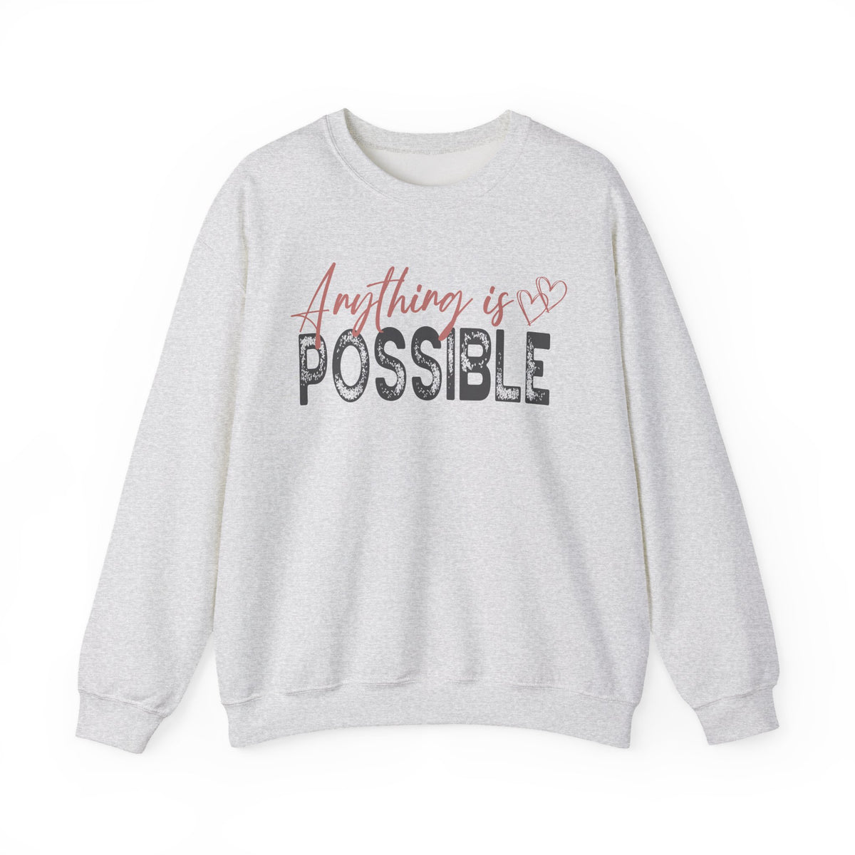 Anything Is Possible – Gildan Heavy Blend | Trendy Women’s Soft Sweatshirt. Direct to Garment. Printed & Shipped in the USA. Unisex Sizes.