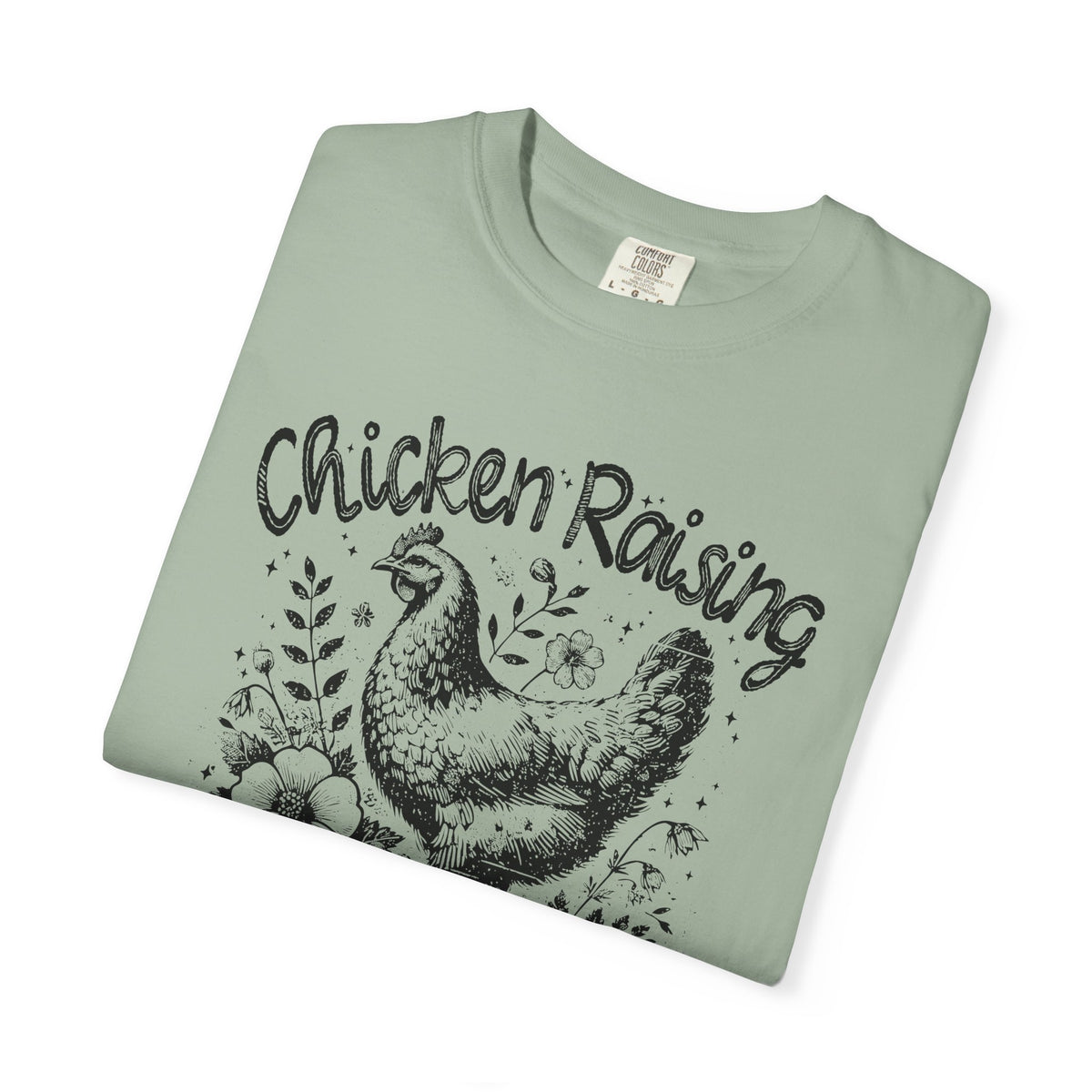 Chicken Raising and Jesus Praising - Comfort Colors | Trendy Men's and Women's T-Shirt. Direct to Garment. Printed & Shipped in the USA. Unisex Sizes.