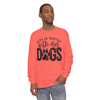 Life Is Better With My Dogs, Distressed - Comfort Colors | Trendy Women's and Men's Long Sleeve T-Shirt. Direct to Garment. Printed & Shipped in the USA. Unisex Sizes.