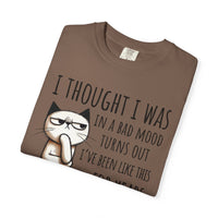 I Thought I Was In A Bad Mood, Grumpy Cat - Comfort Colors | Trendy Men's and Women's T-Shirt. Direct to Garment. Printed & Shipped in the USA. Unisex Sizes.
