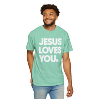 Jesus Loves You - Comfort Colors | Trendy Women's and Men's T-Shirt. Direct to Garment. Printed & Shipped in the USA. Unisex Sizes.