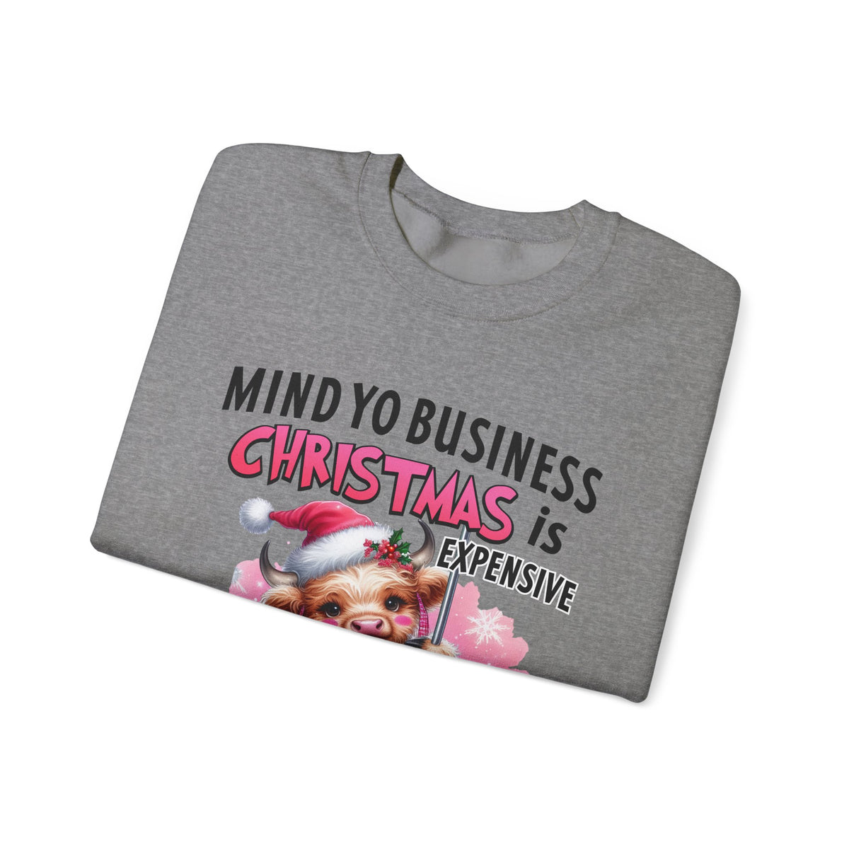 Highland Cow Mind Yo Business Christmas is Expensive – Gildan Heavy Blend | Trendy Women’s Soft Sweatshirt. Direct to Garment. Printed & Shipped in the USA. Unisex Sizes.