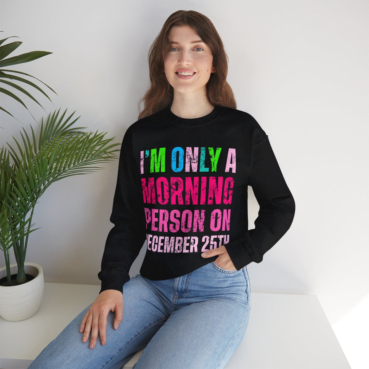 I'm Only A Morning Person on December 25th Neon – Gildan Heavy Blend | Trendy Women’s Soft Sweatshirt. Direct to Garment. Printed & Shipped in the USA. Unisex Sizes.
