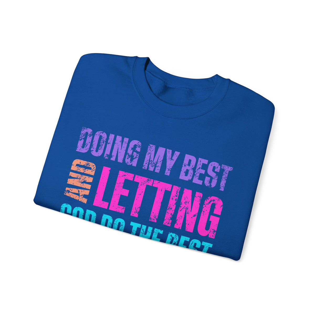 Doing My Best and Letting God Do the Rest – Gildan Heavy Blend | Trendy Women’s Soft Sweatshirt. Direct to Garment. Printed & Shipped in the USA. Unisex Sizes.