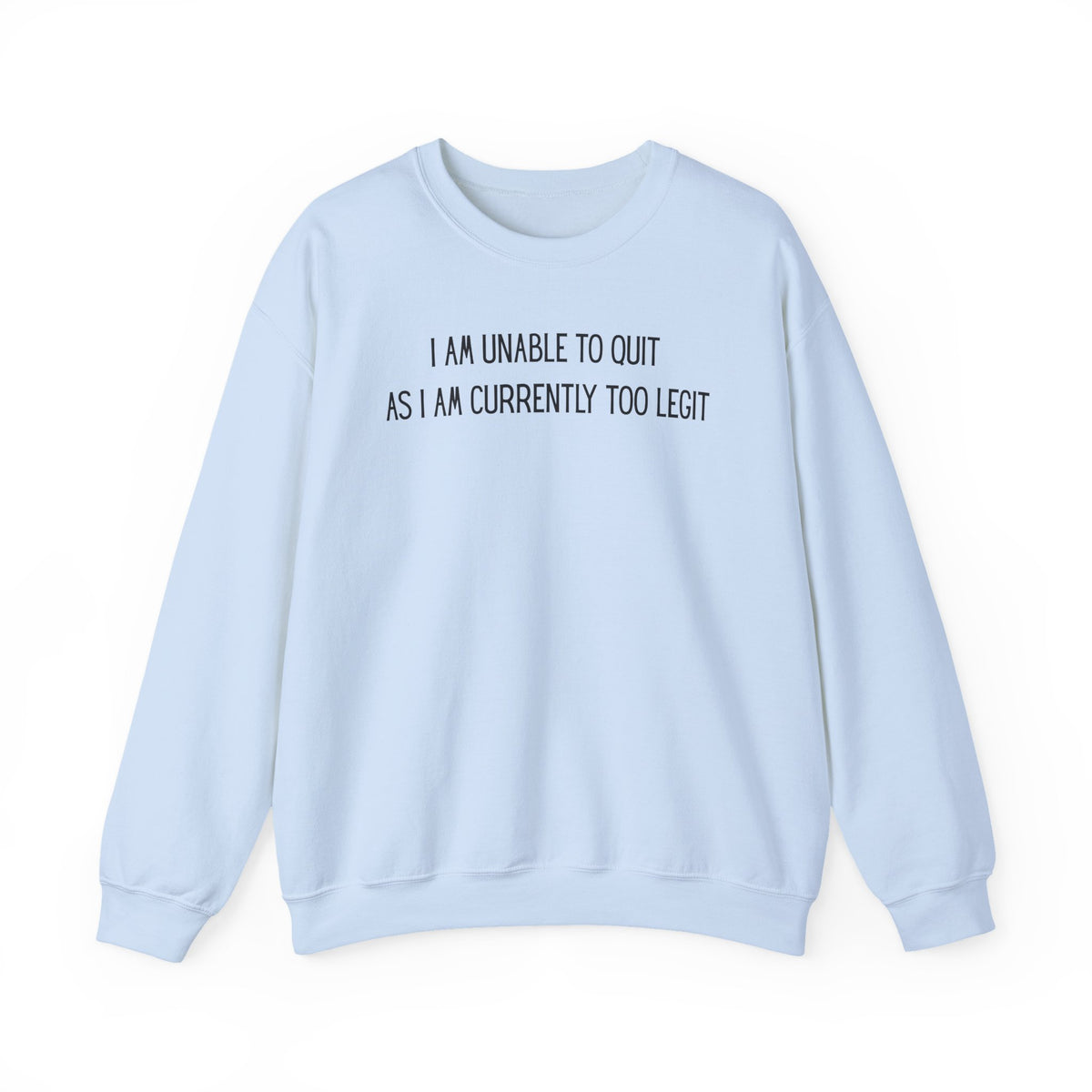 Unable to Quit, Too Legit – Gildan Heavy Blend | Trendy Men's and Women’s Soft Sweatshirt. Direct to Garment. Printed & Shipped in the USA. Unisex Sizes.