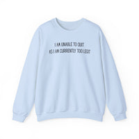 Unable to Quit, Too Legit – Gildan Heavy Blend | Trendy Men's and Women’s Soft Sweatshirt. Direct to Garment. Printed & Shipped in the USA. Unisex Sizes.