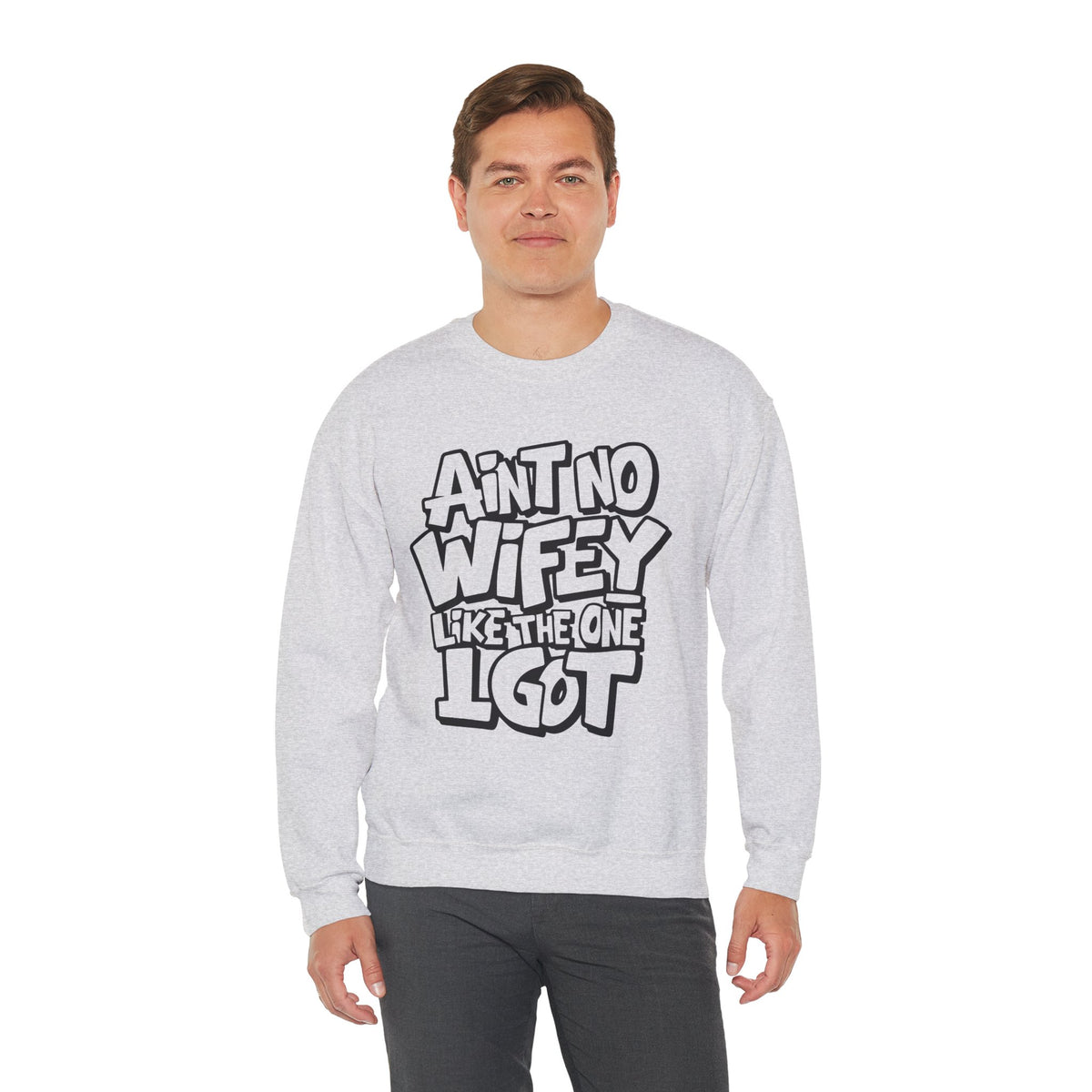 Ain't No Wifey Like The One I Got – Gildan Heavy Blend | Trendy Men's Soft Sweatshirt. Direct to Garment. Printed & Shipped in the USA. Unisex Sizes.