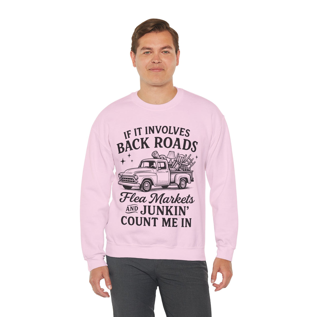 If It Involves Back Roads, Flea Markets and Junkin' Count Me In – Gildan Heavy Blend | Trendy Women’s and Men's Soft Sweatshirt. Direct to Garment. Printed & Shipped in the USA. Unisex Sizes.