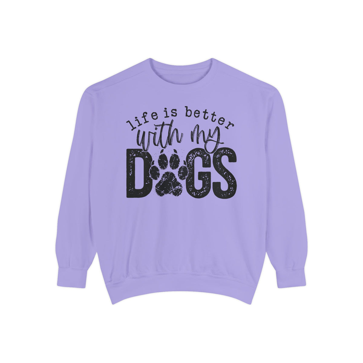 Life Is Better With My Dogs, Distressed - Comfort Colors | Trendy Women's and Men's Sweatshirt. Direct to Garment. Printed & Shipped in the USA. Unisex Sizes.