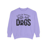 Life Is Better With My Dogs, Distressed - Comfort Colors | Trendy Women's and Men's Sweatshirt. Direct to Garment. Printed & Shipped in the USA. Unisex Sizes.