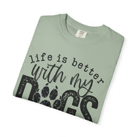 Life Is Better With My Dogs, Distressed - Comfort Colors | Trendy Women's and Men's T-Shirt. Direct to Garment. Printed & Shipped in the USA. Unisex Sizes.