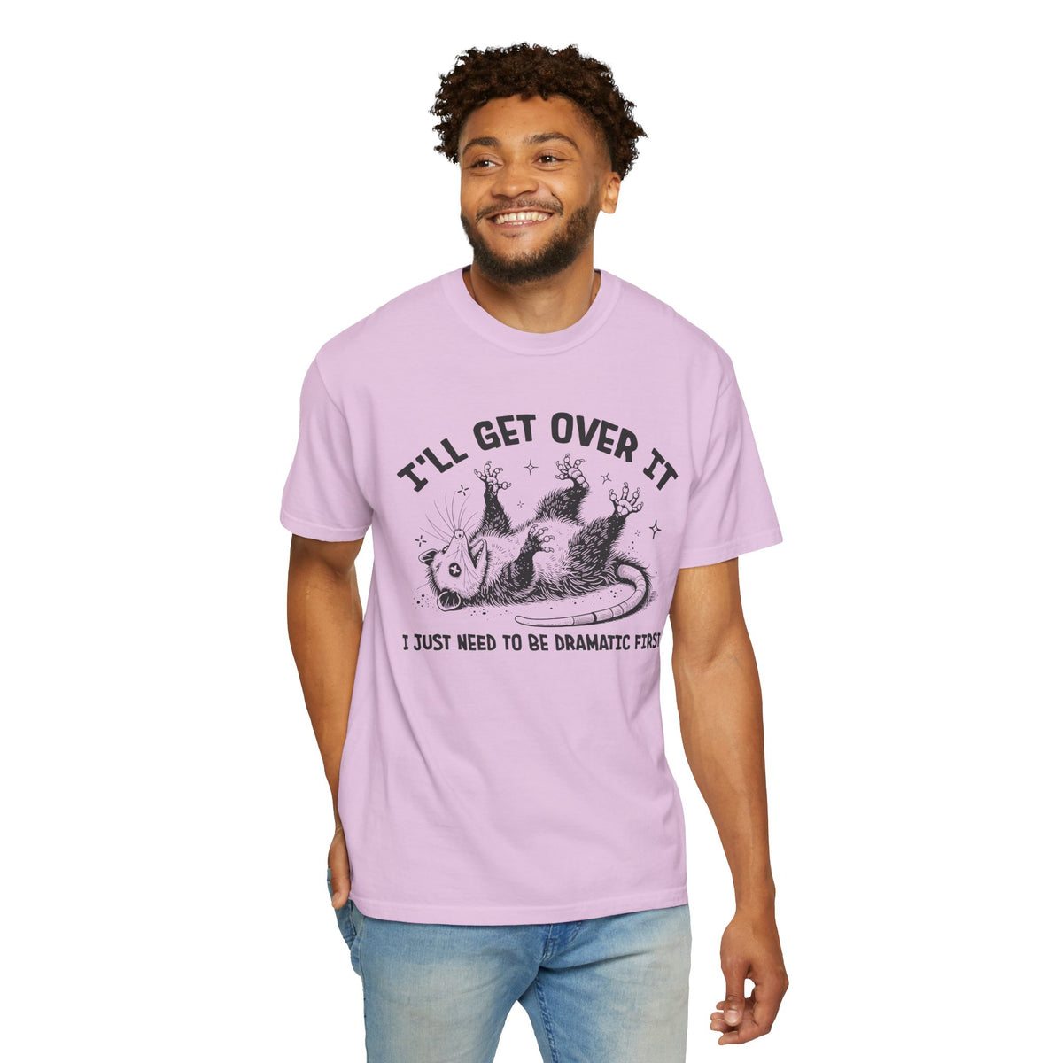 I'll Get Over It, Dramatic Possum - Comfort Colors | Trendy Women's and Men's T-Shirt. Direct to Garment. Printed & Shipped in the USA. Unisex Sizes.