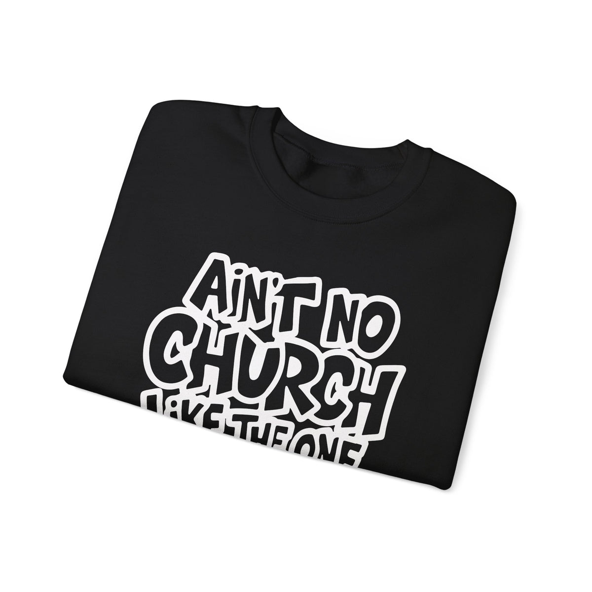 Ain't No Church Like The One I Got – Gildan Heavy Blend | Trendy Women’s and Men's Soft Sweatshirt. Direct to Garment. Printed & Shipped in the USA. Unisex Sizes.