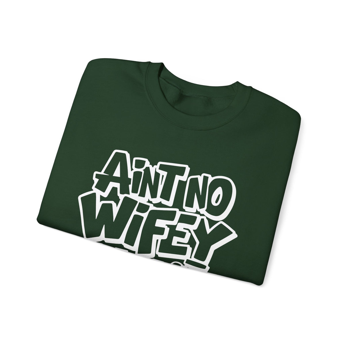 Ain't No Wifey Like The One I Got – Gildan Heavy Blend | Trendy Men's Soft Sweatshirt. Direct to Garment. Printed & Shipped in the USA. Unisex Sizes.