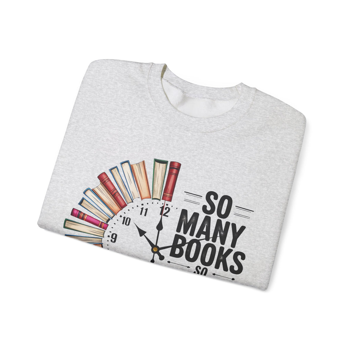 So Many Books So Little Time – Gildan Heavy Blend | Trendy Men's and Women’s Soft Sweatshirt. Direct to Garment. Printed & Shipped in the USA. Unisex Sizes.