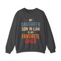 My Son-In-Law is My Favorite Child, Funny Family Shirt – Gildan Heavy Blend | Trendy Men's and Women’s Soft Sweatshirt. Direct to Garment. Printed & Shipped in the USA. Unisex Sizes.