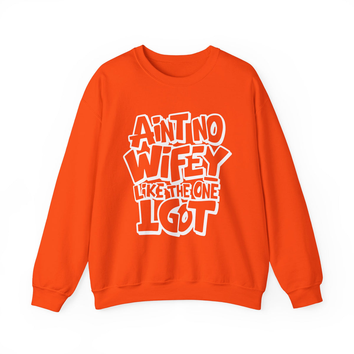 Ain't No Wifey Like The One I Got – Gildan Heavy Blend | Trendy Men's Soft Sweatshirt. Direct to Garment. Printed & Shipped in the USA. Unisex Sizes.