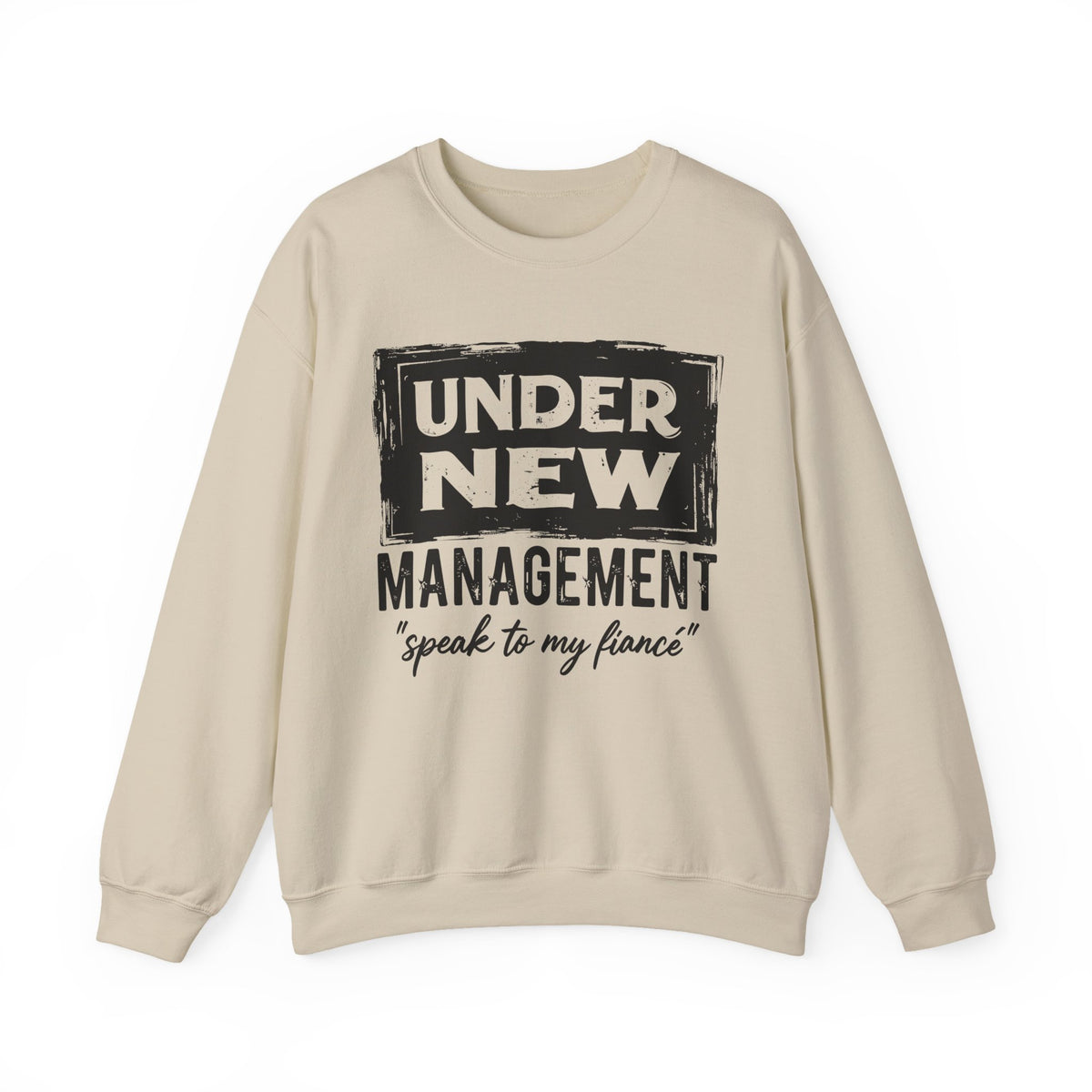 Under New Management "Speak To My Fiance" – Gildan Heavy Blend | Trendy Men's and Women’s Soft Sweatshirt. Direct to Garment. Printed & Shipped in the USA. Unisex Sizes.