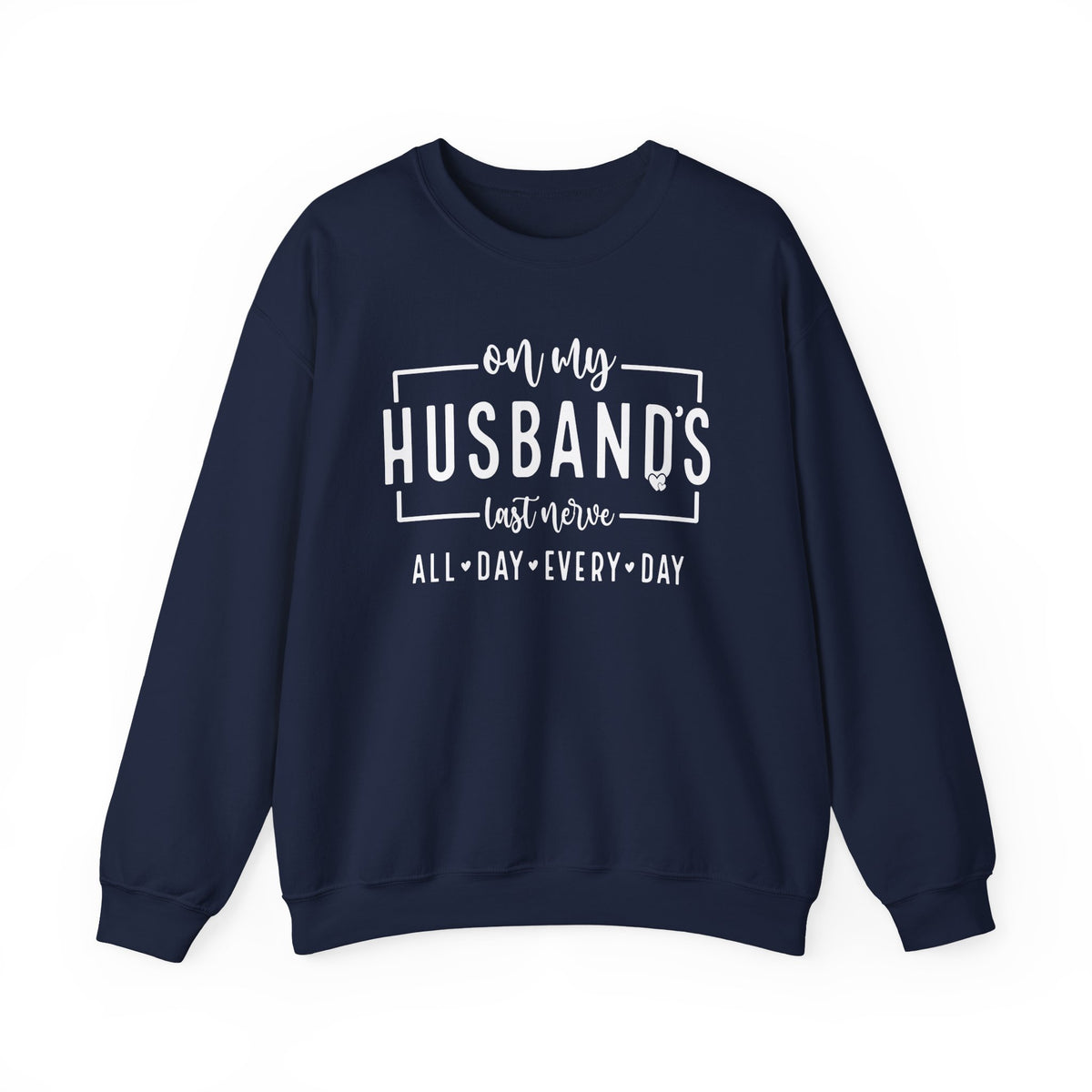 On My Husband's Last Nerve – Gildan Heavy Blend | Trendy Women’s Soft Sweatshirt. Direct to Garment. Printed & Shipped in the USA. Unisex Sizes.