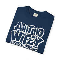 Ain't No Wifey Like The One I Got - Comfort Colors | Trendy Men's T-Shirt. Direct to Garment. Printed & Shipped in the USA. Unisex Sizes.