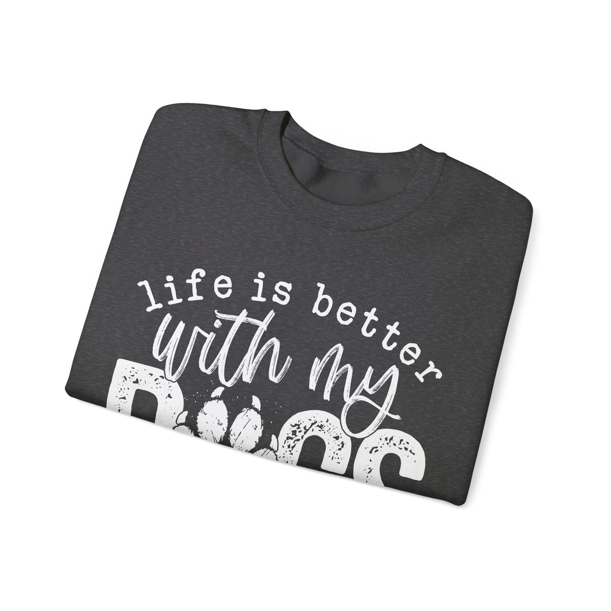 Life Is Better With My Dogs, Distressed – Gildan Heavy Blend | Trendy Women’s and Men's Soft Sweatshirt. Direct to Garment. Printed & Shipped in the USA. Unisex Sizes.