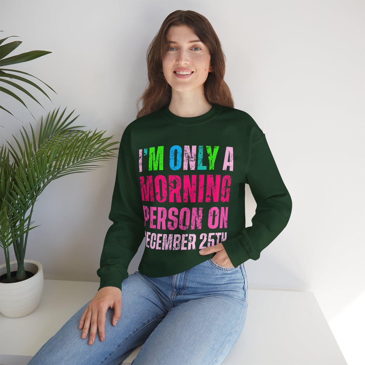I'm Only A Morning Person on December 25th Neon – Gildan Heavy Blend | Trendy Women’s Soft Sweatshirt. Direct to Garment. Printed & Shipped in the USA. Unisex Sizes.
