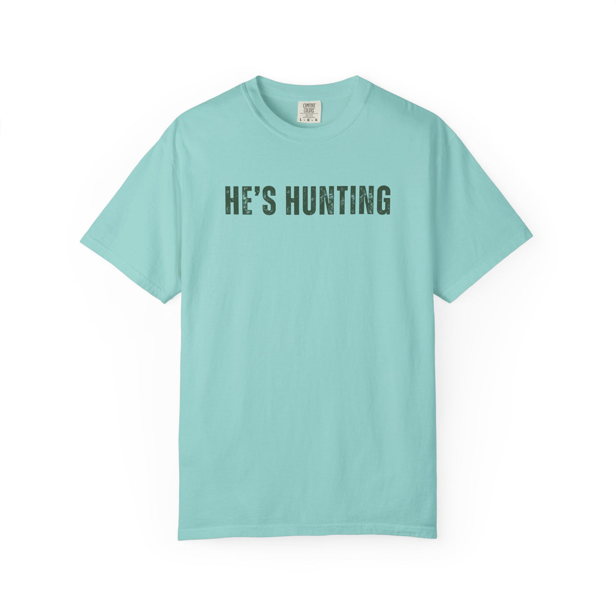 He's Hunting - Distressed - Comfort Colors | Trendy Women's T-Shirt. Direct to Garment. Printed & Shipped in the USA. Unisex Sizes.