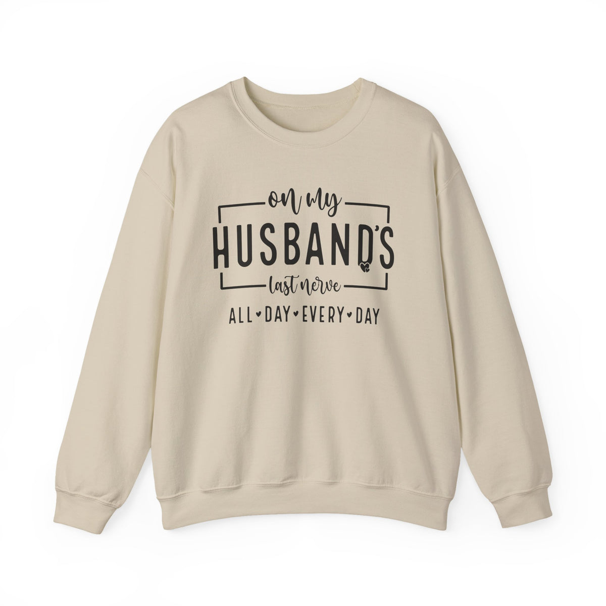 On My Husband's Last Nerve – Gildan Heavy Blend | Trendy Women’s Soft Sweatshirt. Direct to Garment. Printed & Shipped in the USA. Unisex Sizes.