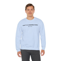 Horrible Idea, What Time? – Gildan Heavy Blend | Trendy Women’s and Men's Soft Sweatshirt. Direct to Garment. Printed & Shipped in the USA. Unisex Sizes.