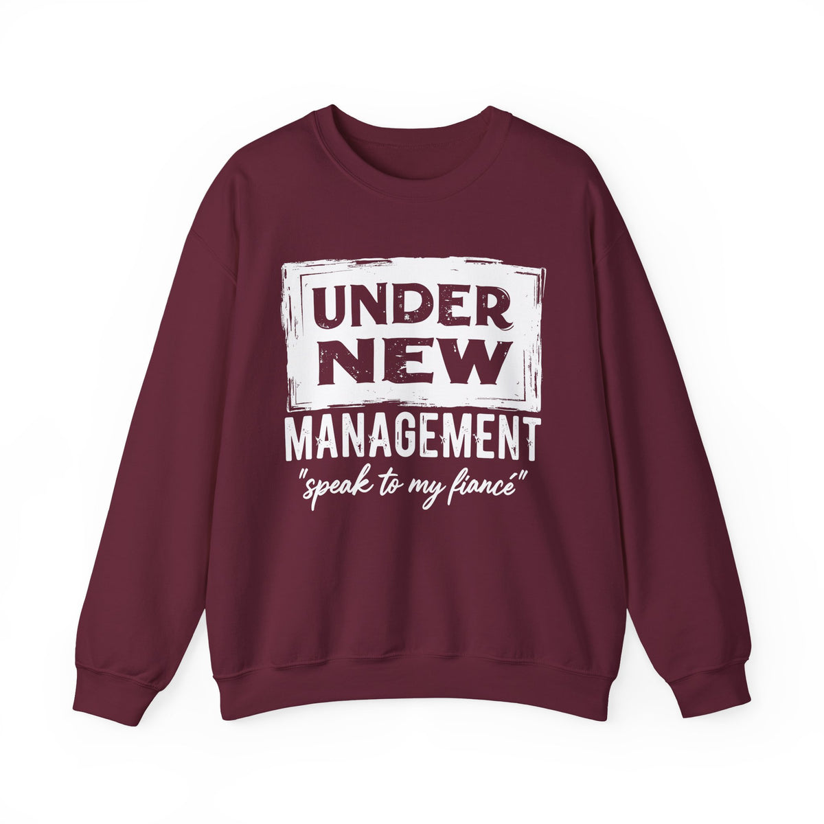Under New Management "Speak To My Fiance" – Gildan Heavy Blend | Trendy Men's and Women’s Soft Sweatshirt. Direct to Garment. Printed & Shipped in the USA. Unisex Sizes.