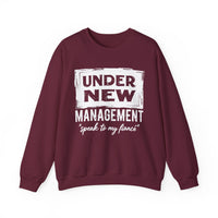 Under New Management "Speak To My Fiance" – Gildan Heavy Blend | Trendy Men's and Women’s Soft Sweatshirt. Direct to Garment. Printed & Shipped in the USA. Unisex Sizes.