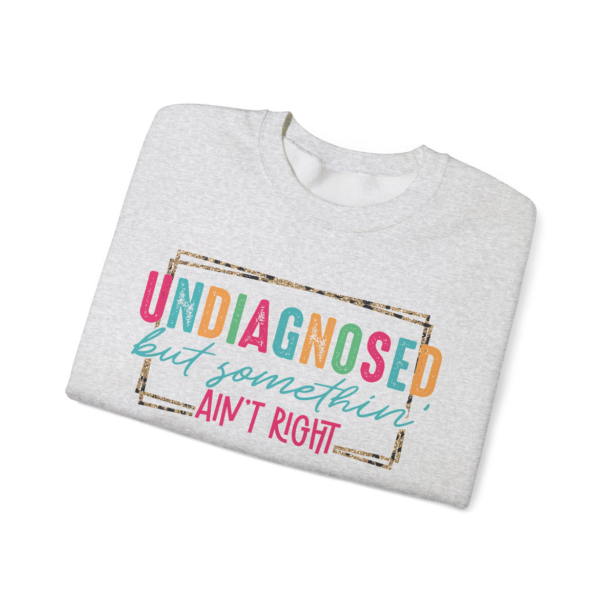 Undiagnosed But Somethin' Ain't Right Funny Mental Health – Gildan Heavy Blend | Trendy Women’s Soft Sweatshirt. Direct to Garment. Printed & Shipped in the USA. Unisex Sizes.