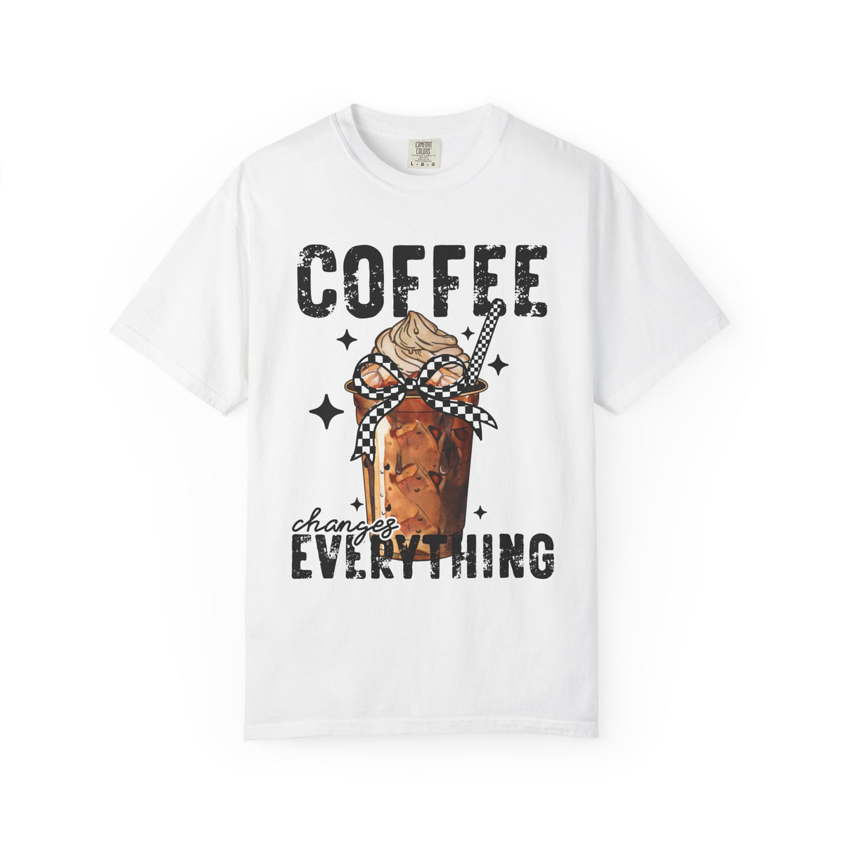 Coffee Changes Everything, Iced Coffee, Coffee Lovers - Comfort Colors | Trendy Women's T-Shirt. Direct to Garment. Printed & Shipped in the USA. Unisex Sizes.