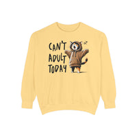 Can’t Adult Today, Cat - Comfort Colors | Trendy Women's and Men's Sweatshirt. Direct to Garment. Printed & Shipped in the USA. Unisex Sizes.