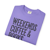 Weekends, Coffee & Books - Comfort Colors | Trendy Women's and Men's T-Shirt. Direct to Garment. Printed & Shipped in the USA. Unisex Sizes.
