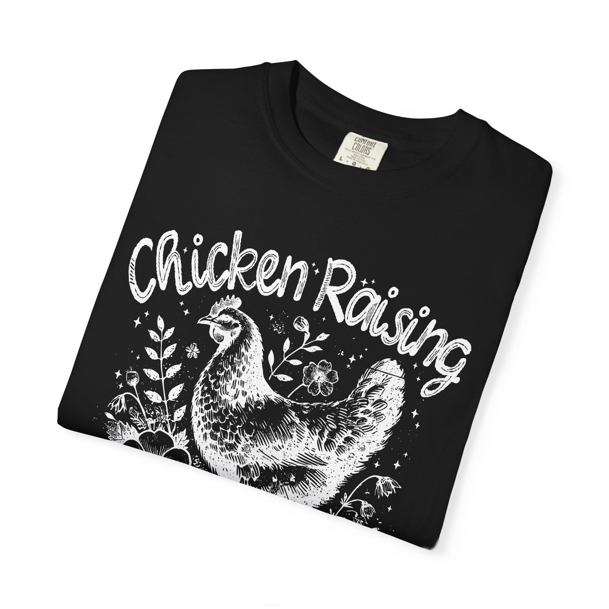 Chicken Raising and Jesus Praising - Comfort Colors | Trendy Men's and Women's T-Shirt. Direct to Garment. Printed & Shipped in the USA. Unisex Sizes.
