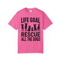 Life Goal Rescue All The Dogs - Comfort Colors | Trendy Unisex T-Shirt. Direct to Garment. Printed & Shipped in the USA. Unisex Sizes.