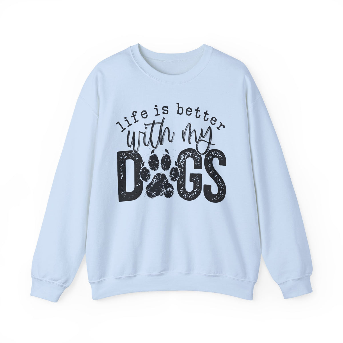 Life Is Better With My Dogs, Distressed – Gildan Heavy Blend | Trendy Women’s and Men's Soft Sweatshirt. Direct to Garment. Printed & Shipped in the USA. Unisex Sizes.