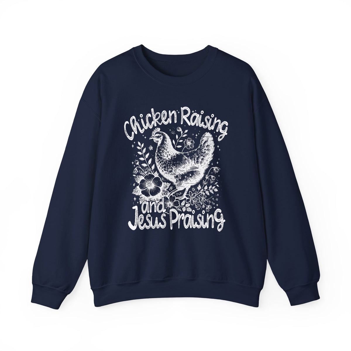 Chicken Raising and Jesus Praising – Gildan Heavy Blend | Trendy Men's and Women’s Soft Sweatshirt. Direct to Garment. Printed & Shipped in the USA. Unisex Sizes.