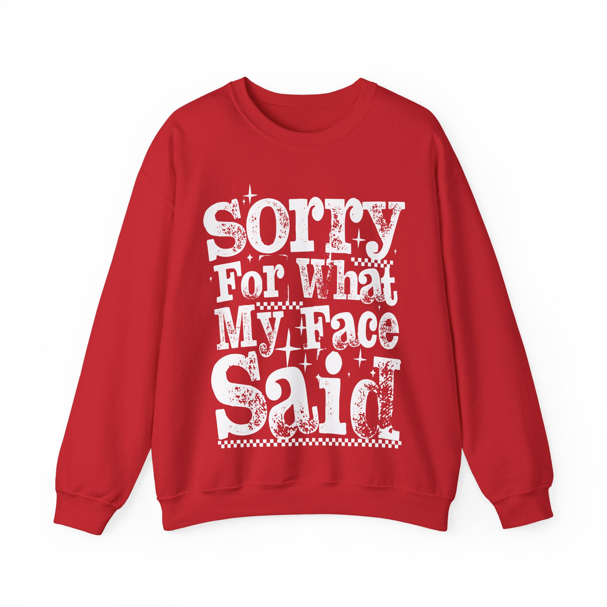Sorry For What My Face Said - Distressed – Gildan Heavy Blend | Trendy Women’s Soft Sweatshirt. Direct to Garment. Printed & Shipped in the USA. Unisex Sizes.