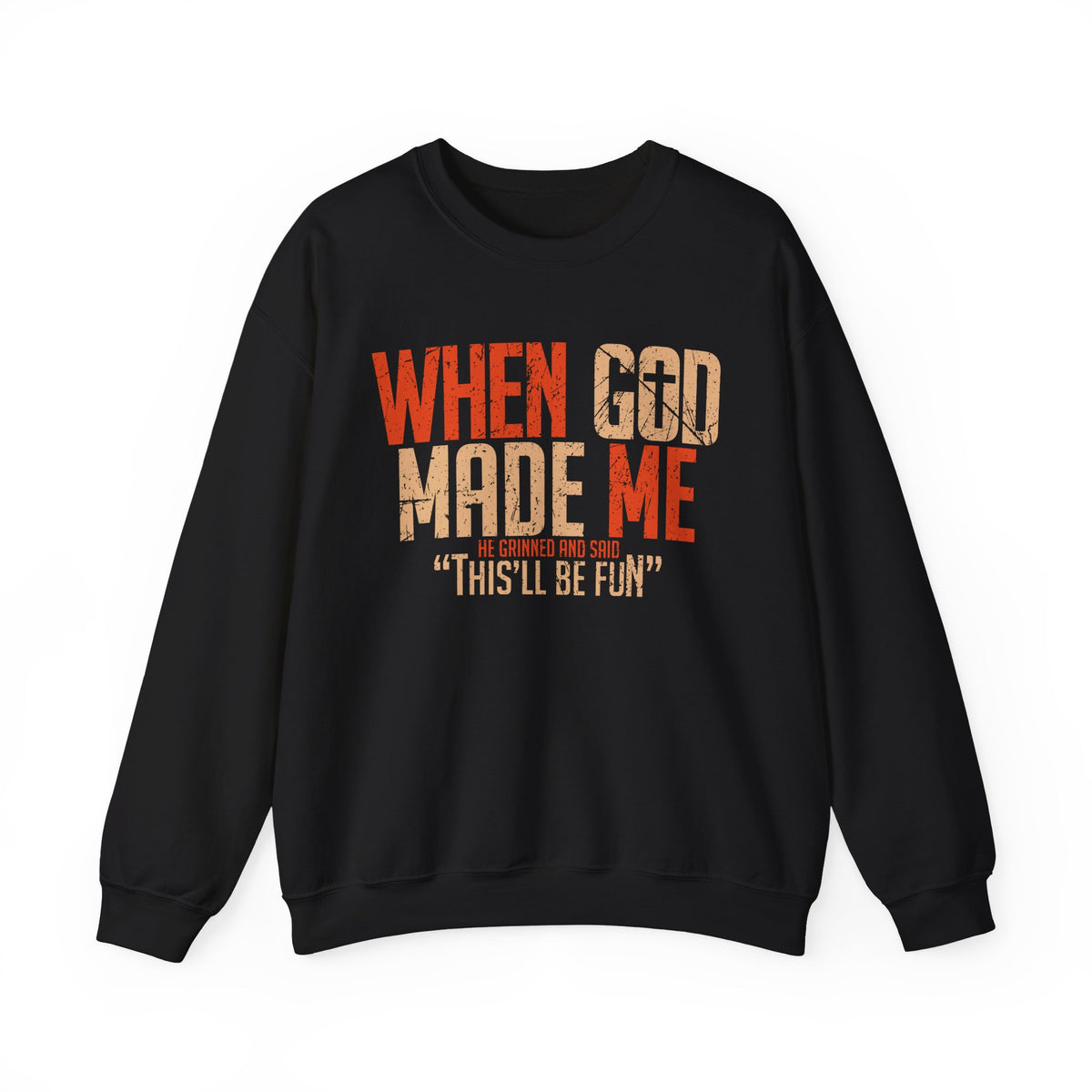 When God Made Me "This'll Be Fun" Christian Faith Distressed – Gildan Heavy Blend | Trendy Women’s and Men's Soft Sweatshirt. Direct to Garment. Printed & Shipped in the USA. Unisex Sizes.