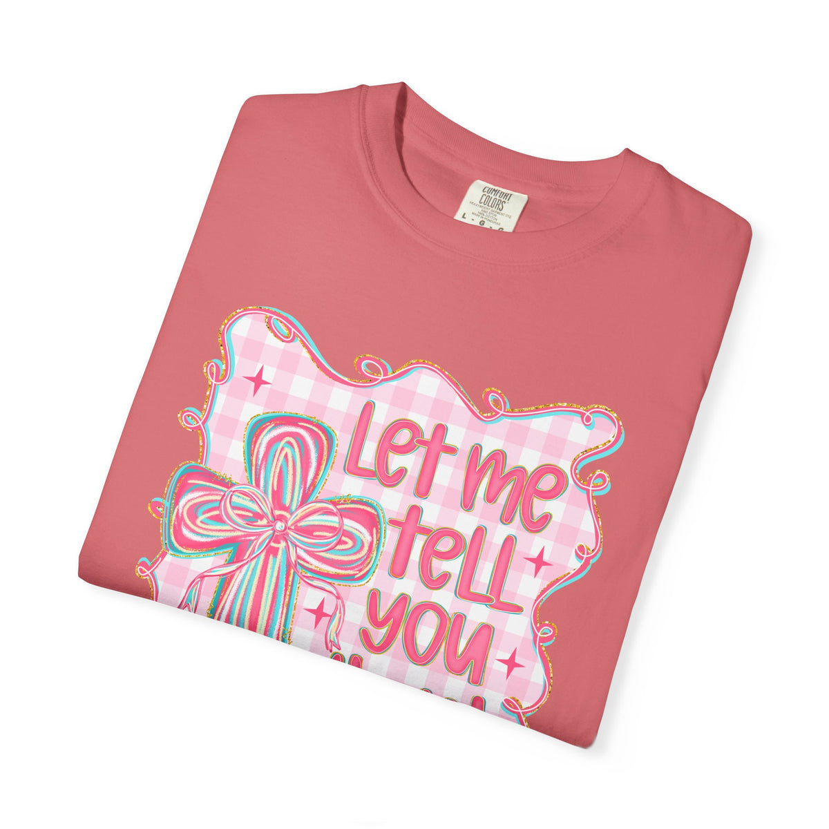 Let Me Tell You About My Jesus, Pink and Green - Comfort Colors | Trendy Women's T-Shirt. Direct to Garment. Printed & Shipped in the USA. Unisex Sizes.