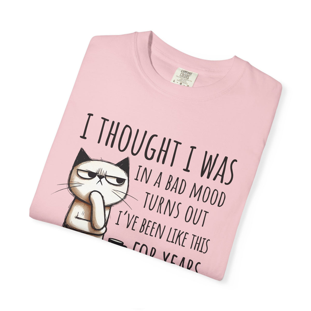 I Thought I Was In A Bad Mood, Grumpy Cat - Comfort Colors | Trendy Men's and Women's T-Shirt. Direct to Garment. Printed & Shipped in the USA. Unisex Sizes.