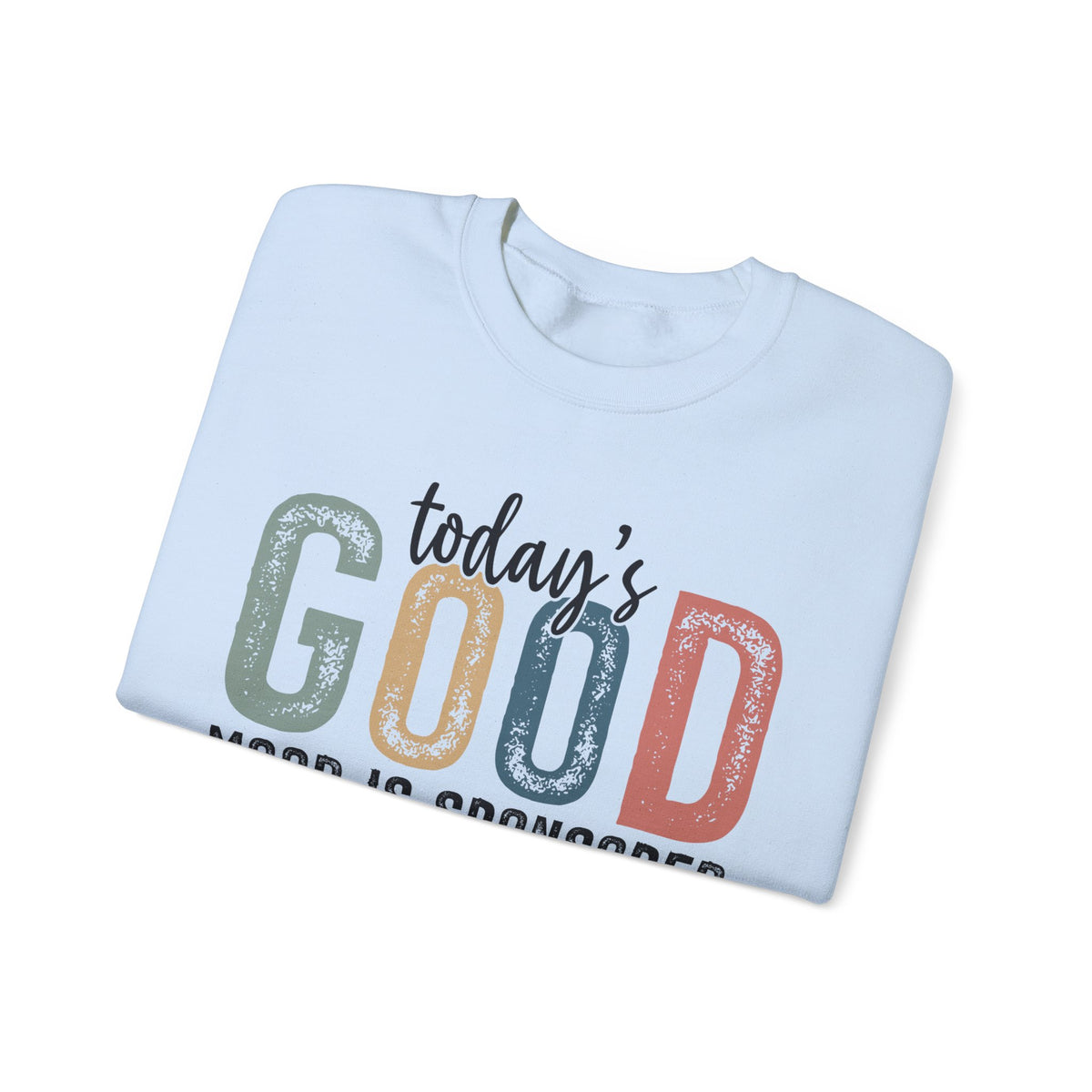 Today's Good Mood Sponsored By Jesus, Christian, Faith – Gildan Heavy Blend | Trendy Women’s Soft Sweatshirt. Direct to Garment. Printed & Shipped in the USA. Unisex Sizes.