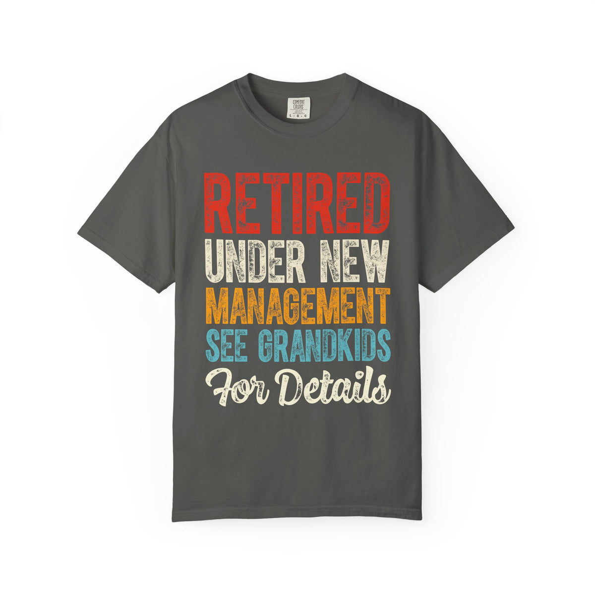 Retired: Under New Management, See Grandkids - Comfort Colors | Trendy Men's and Women's T-Shirt. Direct to Garment. Printed & Shipped in the USA. Unisex Sizes.