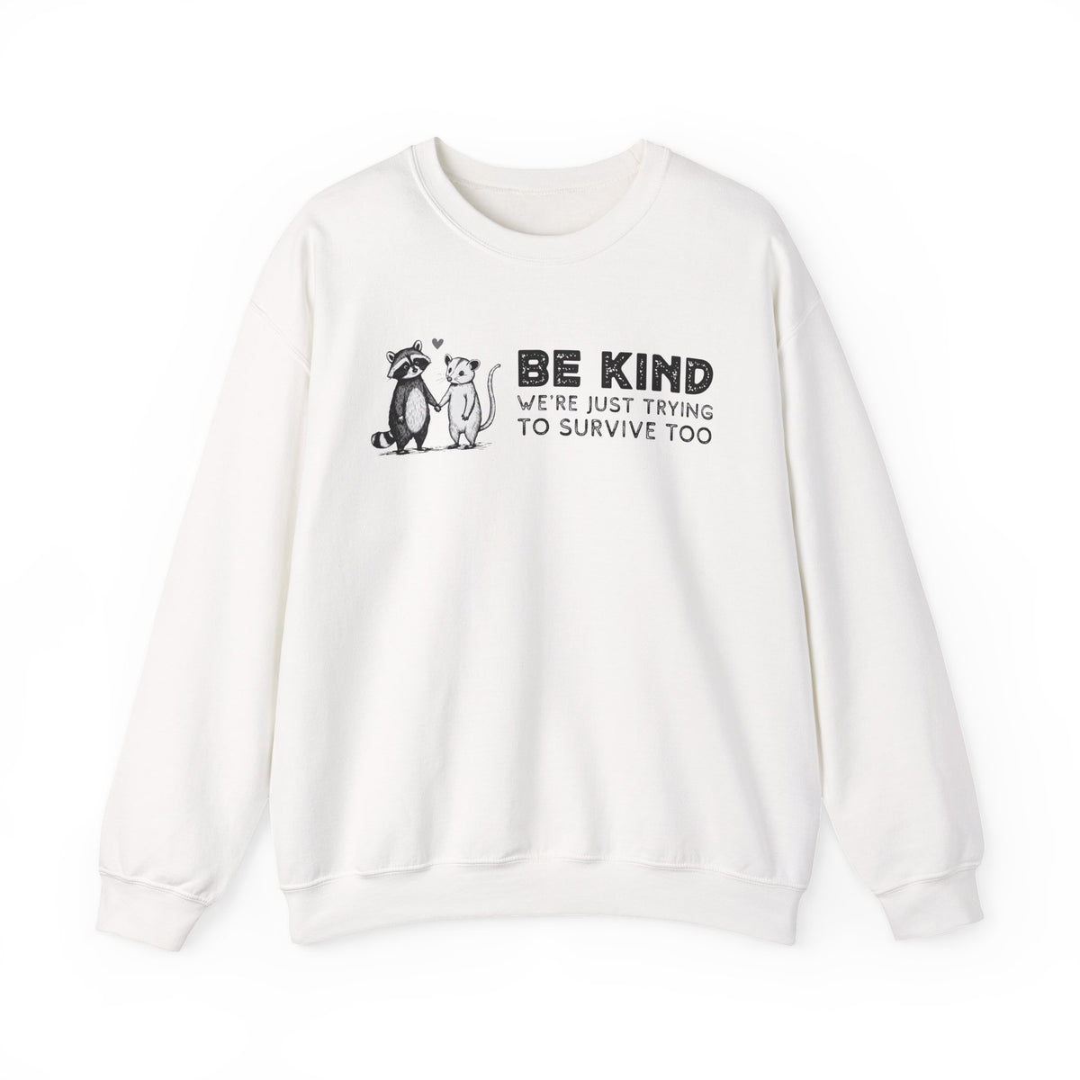 Be Kind. We're Just Trying To Survive Too. Possum. Raccoon. *This Shirt Saves Lives* – Gildan Heavy Blend | Trendy Men's and Women's Soft Sweatshirt. Direct to Garment. Printed & Shipped in the USA. Unisex Sizes.