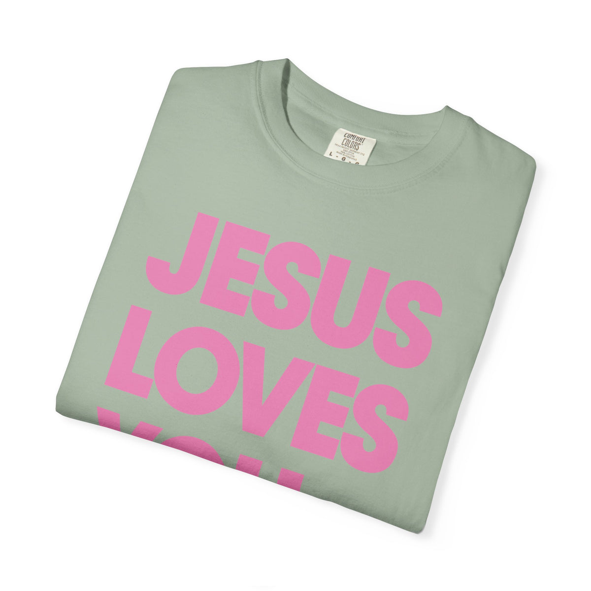Jesus Loves You - Comfort Colors | Trendy Women's and Men's T-Shirt. Direct to Garment. Printed & Shipped in the USA. Unisex Sizes.