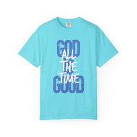 God is Good All The Time - Comfort Colors | Trendy Women's and Men's T-Shirt. Direct to Garment. Printed & Shipped in the USA. Unisex Sizes.
